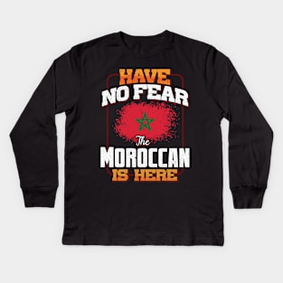 Moroccan Flag  Have No Fear The Moroccan Is Here - Gift for Moroccan From Morocco Kids Long Sleeve T-Shirt